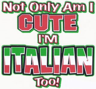 Not Only IM Cute IM Italian Too Italian Pride Girls Boys Funny Kids