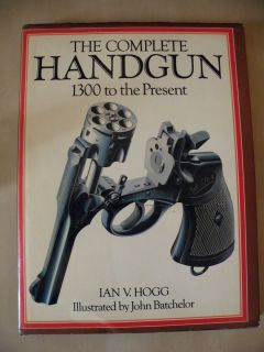   HANDGUN 1300 TO PRESENT BY IAN V HOGG ILLUSTRATED BY JOHN BATCHELOR