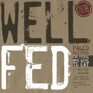 Well Fed Paleo Diet Recipes for People Who Love to Eat Melissa Joulwan  