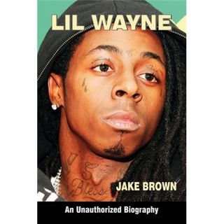 New Lil Wayne An Unauthorized Biography Brown Jake