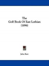 The Golf Book of East Lothian 1896 New 1104492342