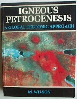  Petrogenesis A Global Tectonic Approach by Marjorie Wilson 1989 466p