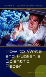 How to Write and Publish a Scientific Paper by Barbara Gastel and