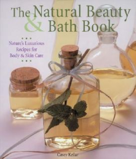 Beauty and Bath Book Natures Luxurious Recipes for Body and Skin Care