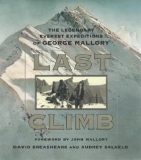 Last Climb The Legendary Everest Expeditions of George Mallory by