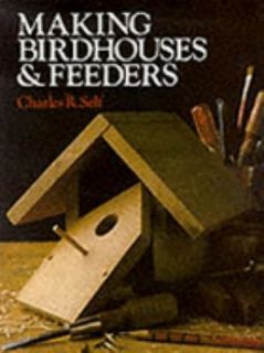 Making Birdhouses and Feeders by Charles Self 1985, Paperback