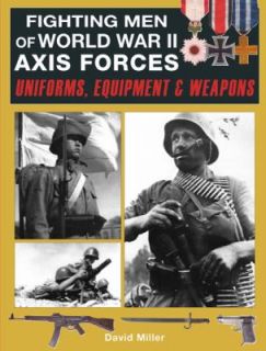 Fighting Men of World War II Axis Forces Uniforms, Equipment and