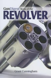 Digest Book of the Revolver by Grant Cunningham 2011, Paperback