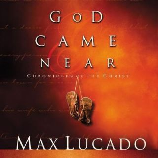 God Came Near Chronicles of the Christ by Max Lucado 2000, Hardcover