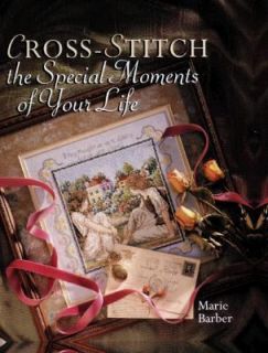 Cross Stitch the Speical Moments of Your Life by Marie Barber 1999
