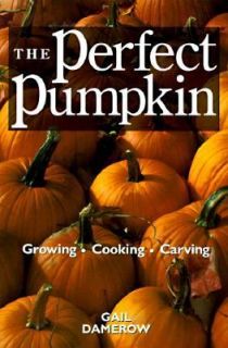 The Perfect Pumpkin Growing Cooking Carving by Gail Damerow 1997