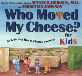 Who Moved My Cheese An A Mazing Way to Change and Win for Kids by