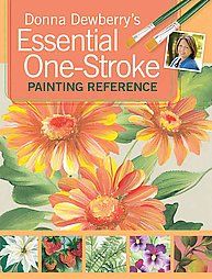 Dewberrys Essential One Stroke Painting Reference by Donna Dewberry