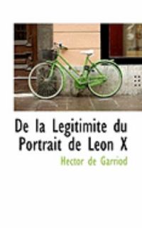 De la Legitimite du Portrait de Leon X by Hector De Garriod 2008
