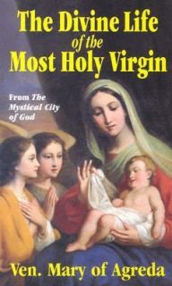 The Divine Life of the Most Holy Virgin Being an Abridgement of the