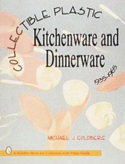 Collectible Plastic Kitchenware and Dinnerware 1935 1965 by Michael