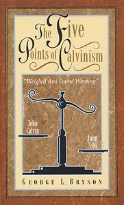 The Five Points of Calvinism by George Bryson (1996,