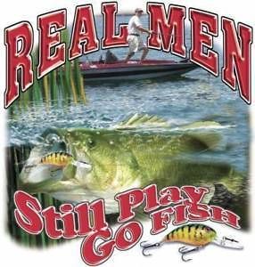 Real Men Still Play Go Fish Bass Fishing Catfish Lure Rod Boat Lake