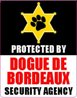 PROTECTED BY DOGUE DE BORDEAUX SECURITY AGENCY STICKER