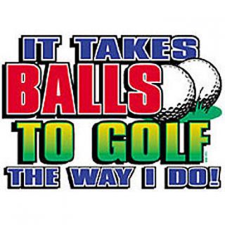Funny Golf T Shirt It Takes Balls To Golf The Way I Do Tee Hoodie