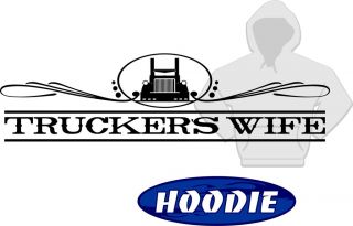Truckers Wife Hooded Sweatshirt 4 Wives of Peterbilt KW Freightliner