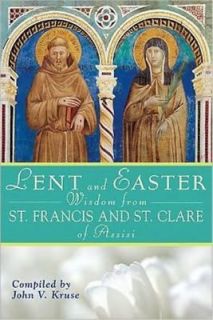 Lent and Easter Wisdom From St. Francis and St. Clare