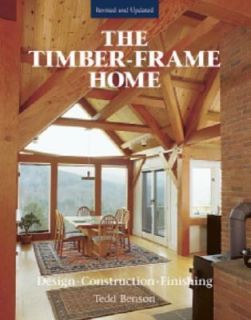 The Timber Frame Home  Design Construction and Finishing by Tedd