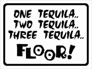 Funny / Humor Sign 1 Tequila 2 Tequila 3 Tequila FLOOR  Plastic or