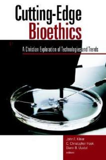 Cutting Edge Bioethics A Christian Exploration of Technologies and