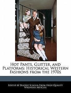 Hot Pants, Glitter, and Platforms Historical Western Fashions from