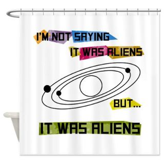  Im not saying it was aliens but Shower Curtain  Use code FREECART at Checkout