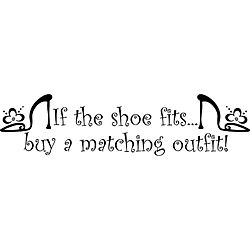 If The Shoe Fits Vinyl Wall Art Quote (MediumSubject OtherMatte Black vinylImage dimensions 9 inches high x 36 inches wideThese beautiful vinyl letters have the look of perfectly painted words right on your wall. There isnt a background included; just 