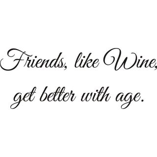 Friends, Like Wine Vinyl Wall Art Quote (SmallSubject OtherImage dimensions 6 inches high x 15 inches wideThese beautiful vinyl letters have the look of perfectly painted words right on your wall. There isnt a background included; just the letters thems